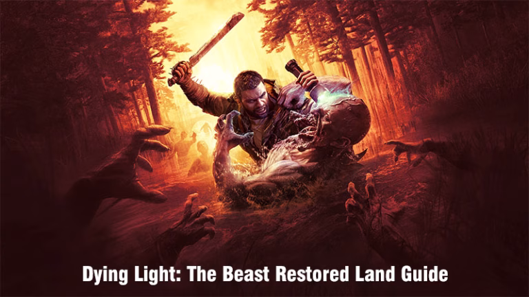 Dying Light: The Beast Restored Land Guide